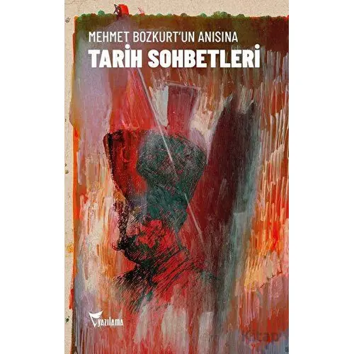 Mehmet Bozkurt’un Anısına Tarih Sohbetleri - Mehmet Bozkurt - Yazılama Yayınevi