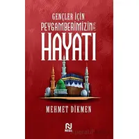 Gençler İçin Peygamberimizin Hayatı - Mehmet Dikmen - Nesil Yayınları