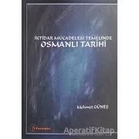 İktidar Mücadelesi Temelinde Osmanlı Tarihi - Mehmet Güneş - Fenomen Yayıncılık