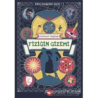 Fiziğin Gizemi - Bilim Gezginleri Serisi 1 - Mehmet Sağbaş - Beyaz Balina Yayınları