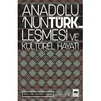 Anadolu’nun Türkleşmesi ve Kültürel Hayatı - Mehmet Şeker - Ötüken Neşriyat