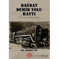 Bağdat Demir Yolu Hattı - Mehmet Taş - Atayurt Yayınevi