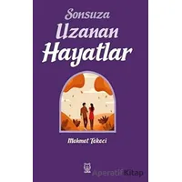 Sonsuza Uzanan Hayatlar - Mehmet Tekeci - Luna Yayınları