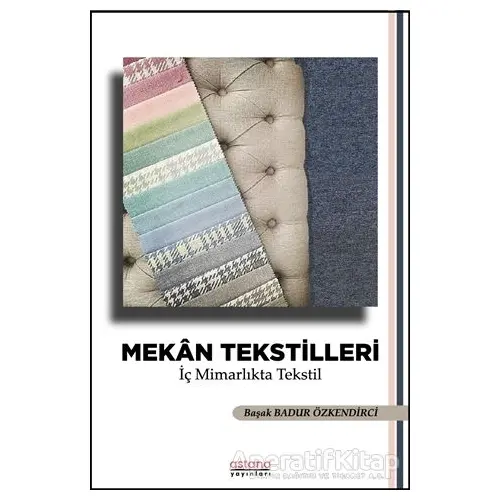 Mekan Tekstilleri - İç Mimarlıkta Tekstil - Başak Badur Özkendirci - Astana Yayınları