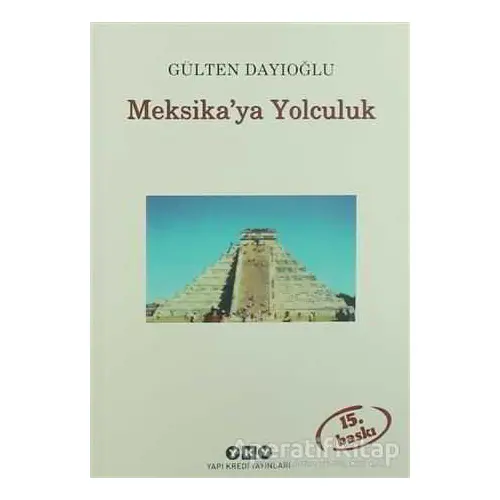 Meksika’ya Yolculuk - Gülten Dayıoğlu - Yapı Kredi Yayınları