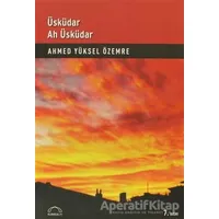 Üsküdar Ah Üsküdar - Ahmed Yüksel Özemre - Kubbealtı Neşriyatı Yayıncılık