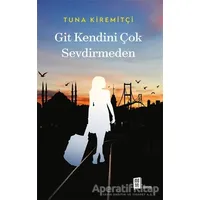 Git Kendini Çok Sevdirmeden - Tuna Kiremitçi - Mona Kitap