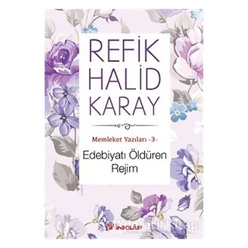 Memleket Yazıları 3: Edebiyatı Öldüren Rejim - Refik Halid Karay - İnkılap Kitabevi