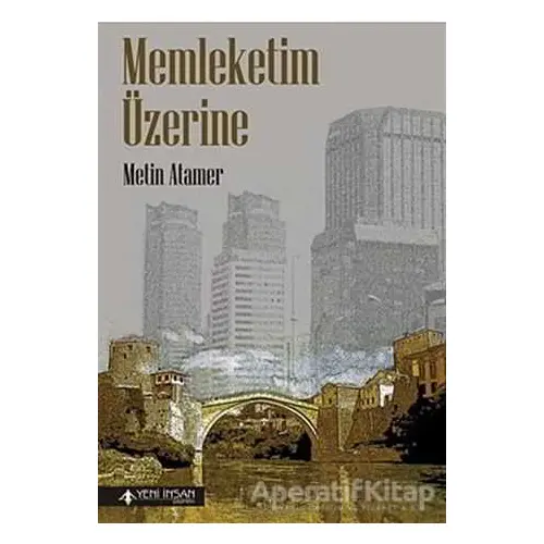 Memleketim Üzerine - Metin Atamer - Yeni İnsan Yayınevi