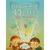 Hikayelerle 40 Hadis - Ayşe Serra Kara - Kayalıpark Çocuk