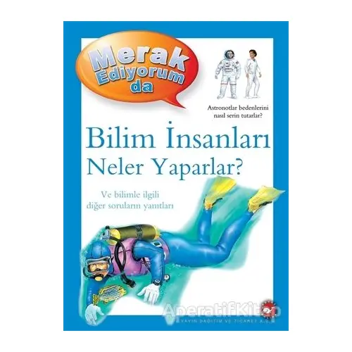 Merak Ediyorum da - Bilim İnsanları Neler Yaparlar? - Barbara Taylor - Beyaz Balina Yayınları