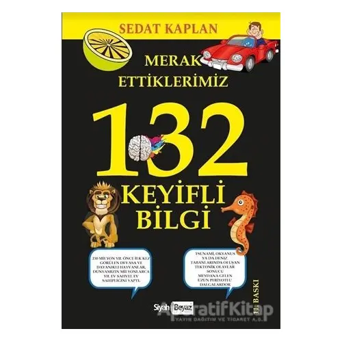 Merak Ettiklerimiz 132 Keyifli Bilgi - Sedat Kaplan - Siyah Beyaz Yayınları