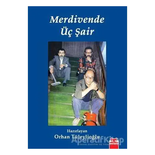 Merdivende Üç Şair - Orhan Tüleylioğlu - Kırmızı Kedi Yayınevi