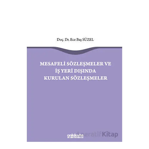 Mesafeli Sözleşmeler ve İş Yeri Dışında Kurulan Sözleşmeler - Ece Baş Süzel - On İki Levha Yayınları