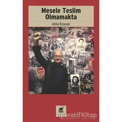 Mesele Teslim Olmamakta - Atilla Özsever - Ayrıntı Yayınları