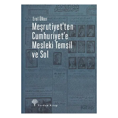 Meşrutiyet’ten Cumhuriyet’e Mesleki Temsil Ve Sol - Erol Ülker - Yordam Kitap