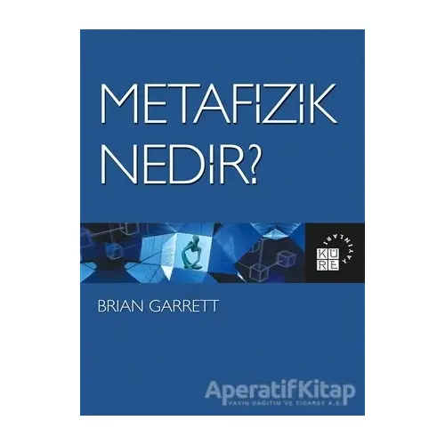 Metafizik Nedir? - Brian Garrett - Küre Yayınları