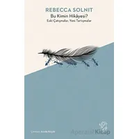 Bu Kimin Hikayesi? Eski Çatışmalar, Yeni Tartışmalar - Rebecca Solnit - Minotor Kitap