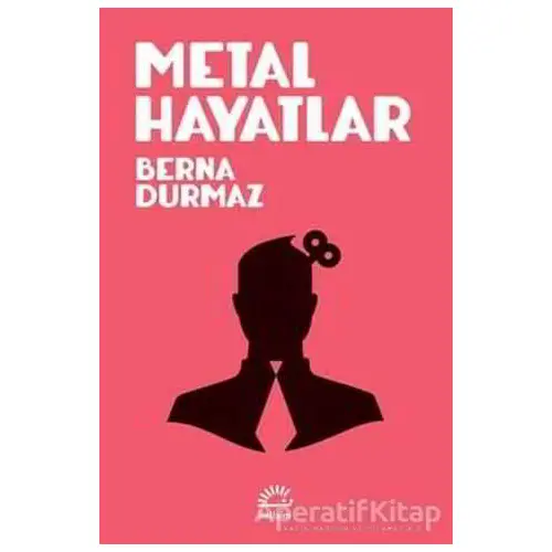 Metal Hayatlar - Berna Durmaz - İletişim Yayınevi