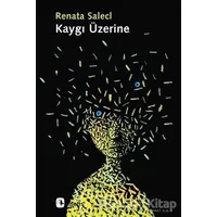 Kaygı Üzerine - Renata Salecl - Metis Yayınları