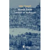 Mimar Sinan Tarihsel ve Muhayyel - Uğur Tanyeli - Metis Yayınları