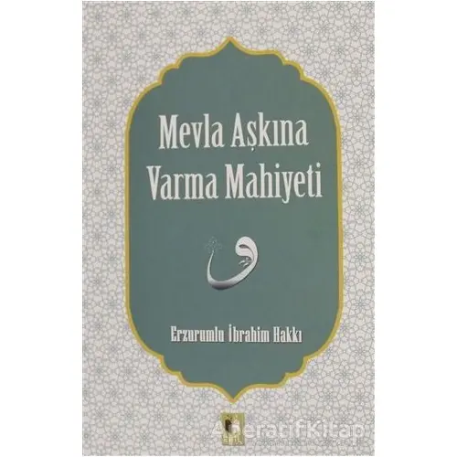 Mevla Aşkına Varma Mahiyeti - Erzurumlu İbrahim Hakkı - Ehil Yayınları