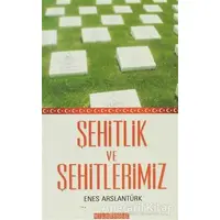 Şehitlik ve Şehitlerimiz - Enes Arslantürk - Bilgeoğuz Yayınları