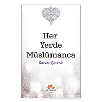 Her Yerde Müslümanca - Servet Çelenk - Mevsimler Kitap