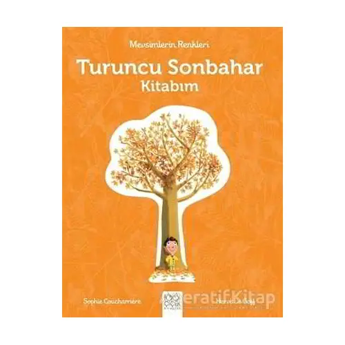 Mevsimlerin Renkleri - Turuncu Sonbahar Kitabım - Sophie Coucharriere - 1001 Çiçek Kitaplar