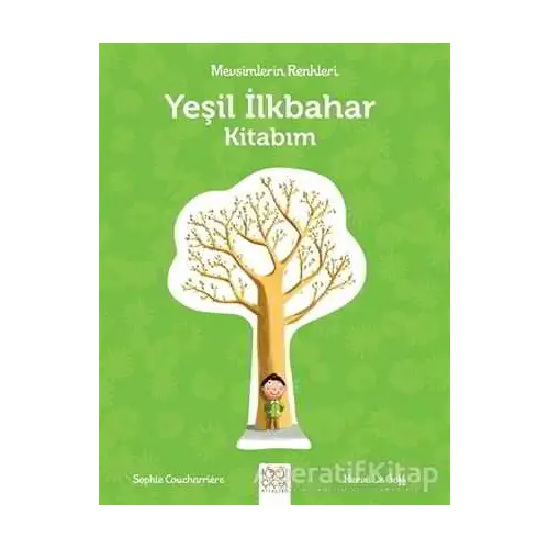 Mevsimlerin Renkleri - Yeşil İlkbahar Kitabım - Sophie Coucharriere - 1001 Çiçek Kitaplar