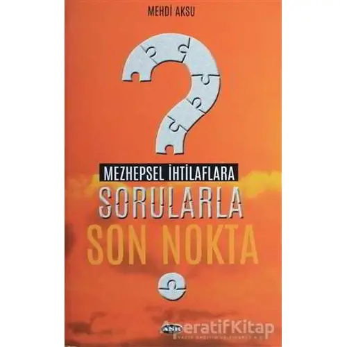 Mezhepsel İhtilaflara Sorularla Son Nokta - Mehdi Aksu - Asr Yayınları