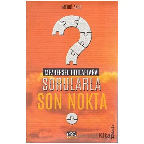 Mezhepsel İhtilaflara Sorularla Son Nokta - Mehdi Aksu - Mir Yayınları