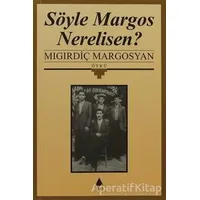 Söyle Margos Nerelisen? - Mıgırdiç Margosyan - Aras Yayıncılık