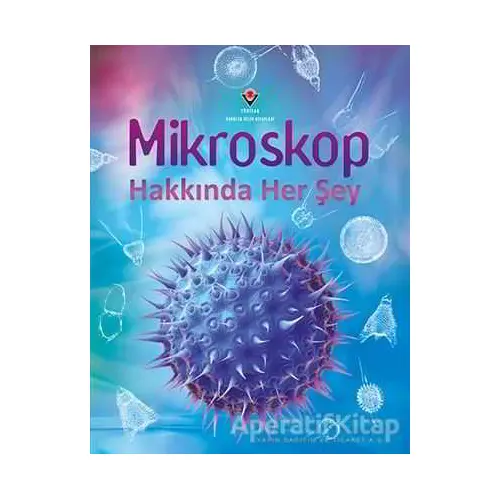 Mikroskop Hakkında Her Şey - Kirsteen Rogers - TÜBİTAK Yayınları