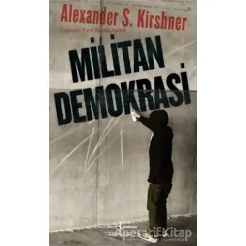 Militan Demokrasi - Alexander S. Kirshner - İş Bankası Kültür Yayınları