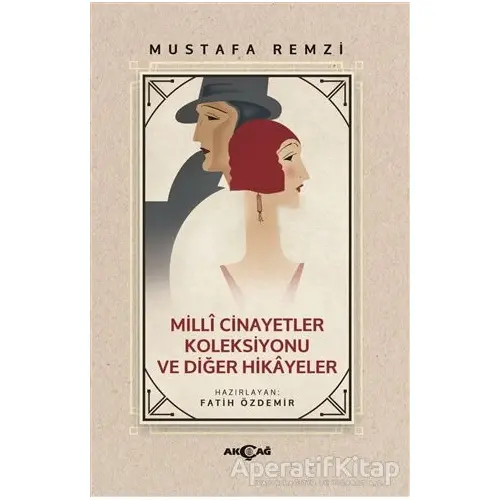 Milli Cinayetler Koleksiyonu ve Diğer Hikayeler - Mustafa Remzi - Akçağ Yayınları