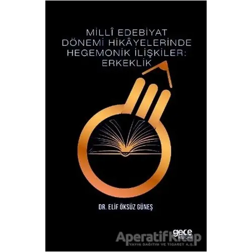 Milli Edebiyat Dönemi Hikayelerinde Hegemonik İlişkiler: Erkeklik