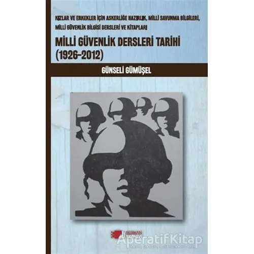 Milli Güvenlik Dersleri Tarihi (1926-2012) - Günseli Gümüşel - Berikan Yayınevi