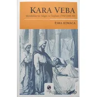 Kara Veba: Memlüklerde Salgın ve Toplum - Esra Atmaca - Sakarya Üniversitesi Kültür Yayınları