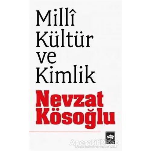 Milli Kültür ve Kimlik - Nevzat Kösoğlu - Ötüken Neşriyat