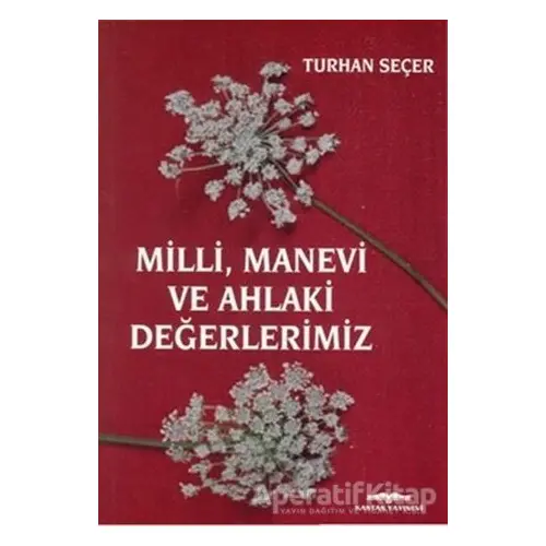 Milli, Manevi ve Ahlaki Değerlerimiz - Turhan Seçer - Kastaş Yayınları