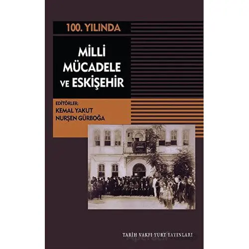 Milli Mücadele Ve Eskişehir - Nurşen Gürboğa - Tarih Vakfı Yurt Yayınları