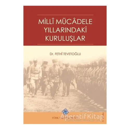 Milli Mücadele Yıllarındaki Kuruluşlar - Fethi Tevetoğlu - Türk Tarih Kurumu Yayınları