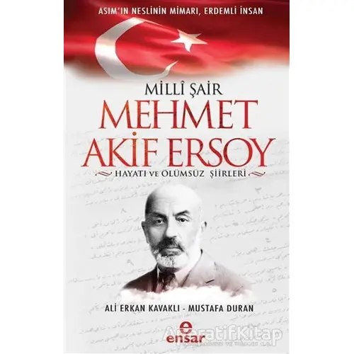 Milli Şair Mehmet Akif Ersoy Hayatı ve Ölümsüz Şiirleri - Mustafa Duran - Ensar Neşriyat