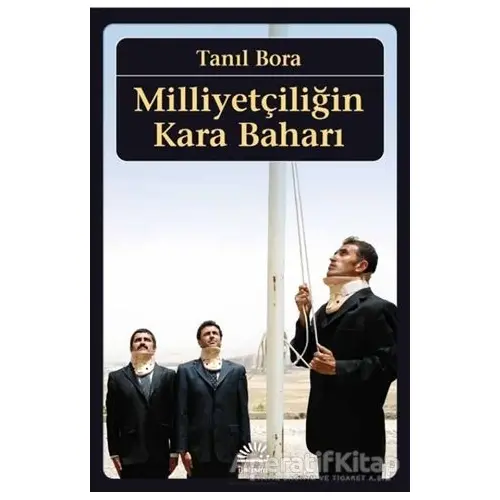 Milliyetçiliğin Kara Baharı - Tanıl Bora - İletişim Yayınevi