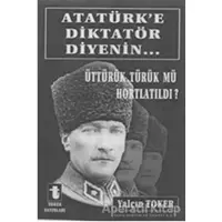 Atatürke Diktatör Diyenin... - Yalçın Toker - Toker Yayınları