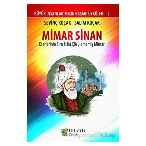 Mimar Sinan - Eserlerinin Sırrı Hala Çözülememiş Mimar - Salim Koçak - Ulak Yayıncılık