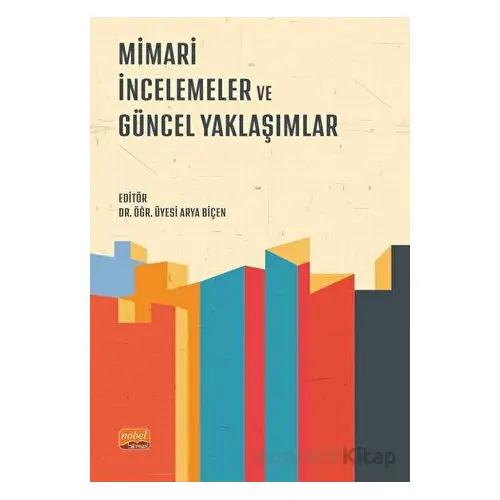 Mimari İncelemeler ve Güncel Yaklaşımlar - Kolektif - Nobel Bilimsel Eserler