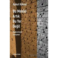 Bu Mekan Artık Bu Yer Değil - Aykut Köksal - Arketon Yayıncılık