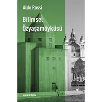 Bilimsel Özyaşamöyküsü - Aldo Rossi - Arketon Yayıncılık